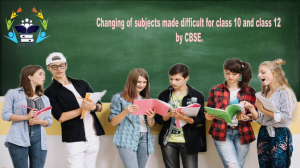 Changing of subjects made difficult for class 10 and class 12 by CBSE